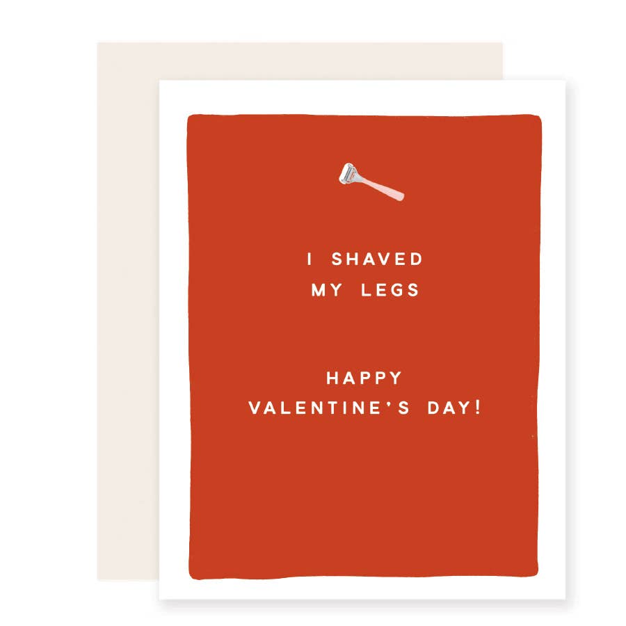I Shaved My Legs Happy Valentines Day ( Blank Inside)